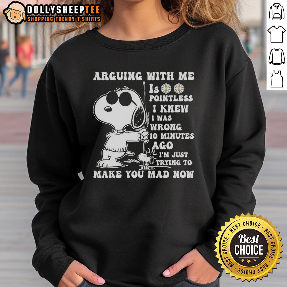 Original Snoopy Arguing With Me Is Pointless I Knew Was Wrong I'm Just Trying To Make You Mad T-Shirt - Image 5