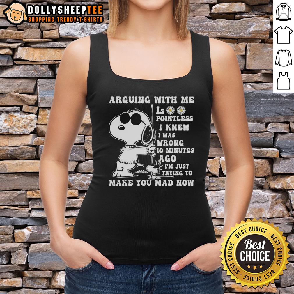 Original Snoopy Arguing With Me Is Pointless I Knew Was Wrong I'm Just Trying To Make You Mad T-Shirt - Image 4