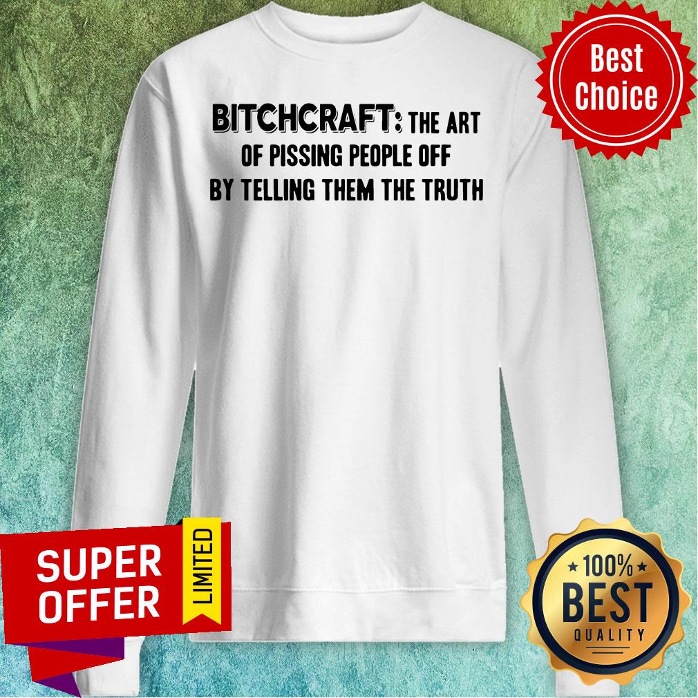 Premium Bitchcraft The Art Of Pissing People Off By Telling Them The Truth Shirt - Image 2