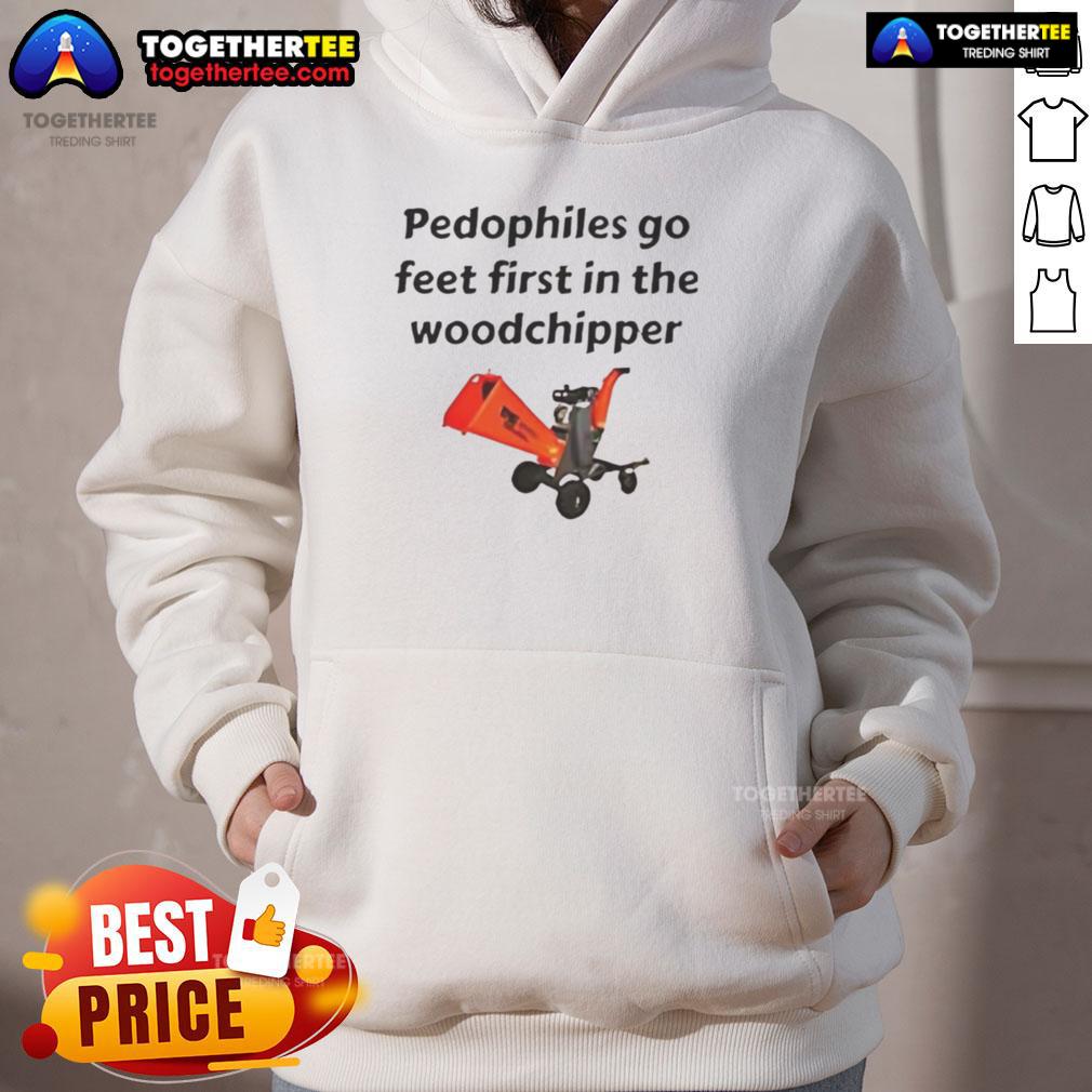 Good Pedophiles Go Feet First In The The Woodchipper Satirical T-Shirt - Image 2