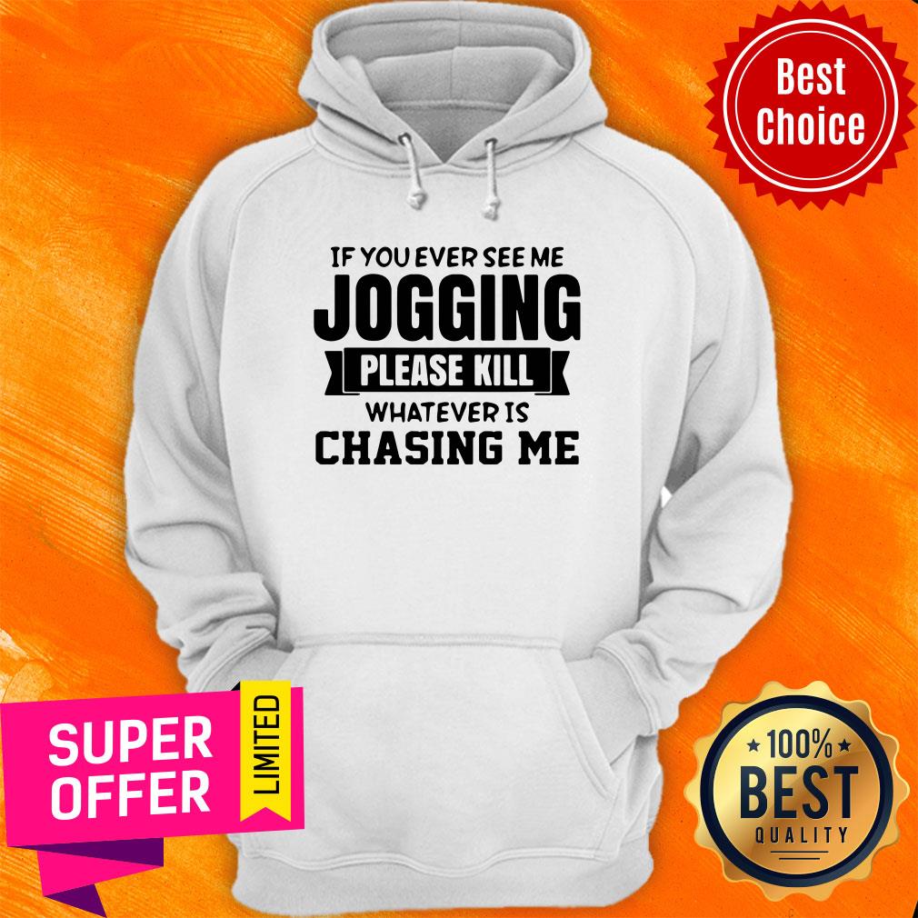 If You Ever See Me Jogging Please Kill Whatever Is Chasing Me Shirt - Image 5
