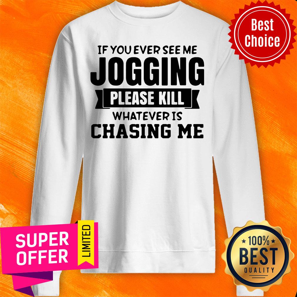 If You Ever See Me Jogging Please Kill Whatever Is Chasing Me Shirt - Image 4