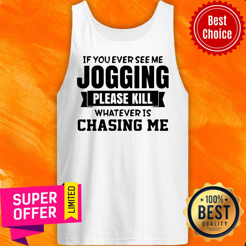 If You Ever See Me Jogging Please Kill Whatever Is Chasing Me Shirt - Image 3