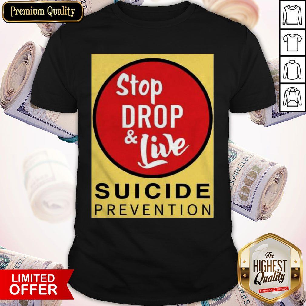 Stop Drop And Live Suicide Prevention Shirt