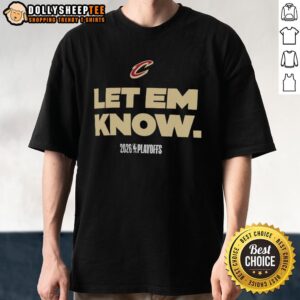 Top Cleveland Cavaliers Let Em Know 2026 Playoffs Logo T-Shirt