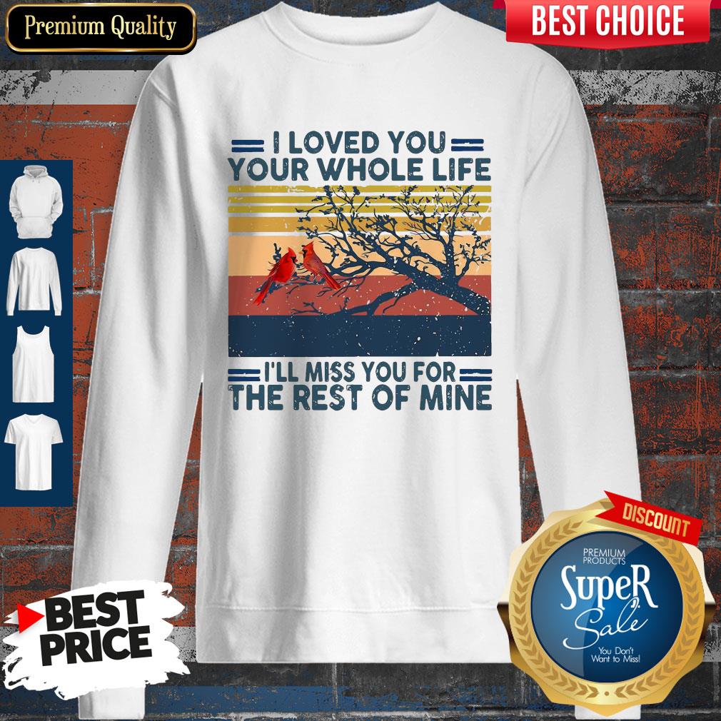 I Loved You Your Whole Life I’ll Miss You For The Rest Of Mine Red Bird Shirt - Image 5