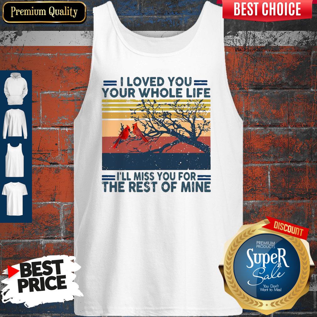 I Loved You Your Whole Life I’ll Miss You For The Rest Of Mine Red Bird Shirt - Image 3