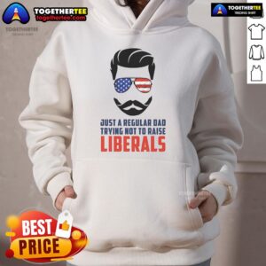 Alternative view of Top Just A Regular Dad Trying Not To Raise Liberals T-Shirt