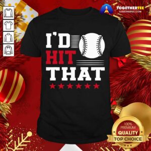 Awesome I’d Hit That Great Baseball Batter Pitcher Shirt