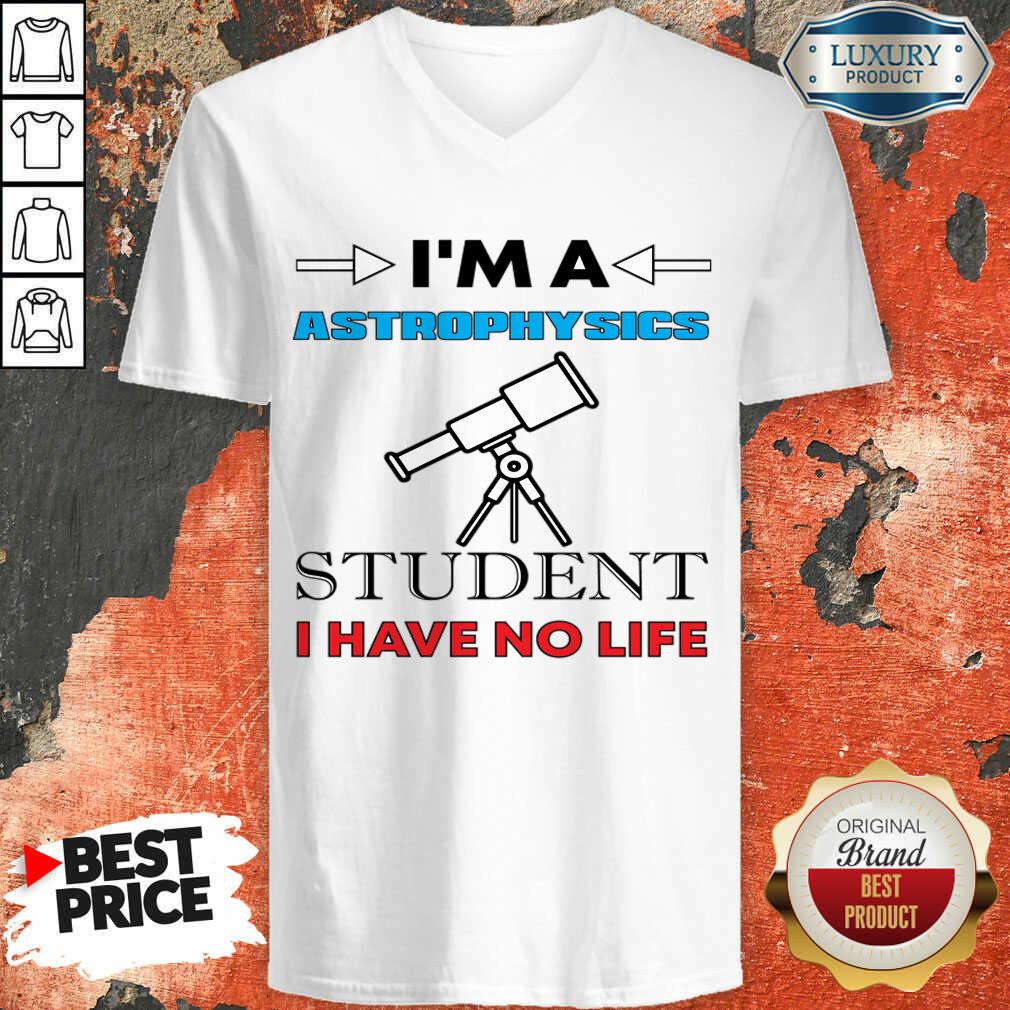 I'm A Astrophysicist Student I Have No Life Shirt - Image 5