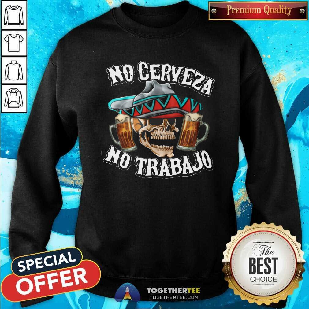 Pretty No Cerveza No Trabajo Skull Beer Shirt - Image 2