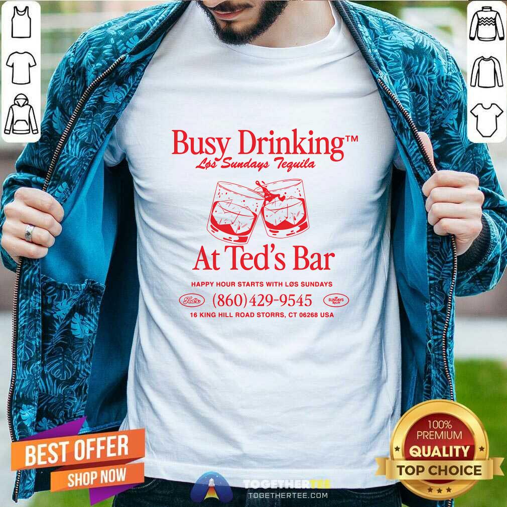 Original Ted's x Los Sundays Busy Drinking At Ted's Bar T-Shirt