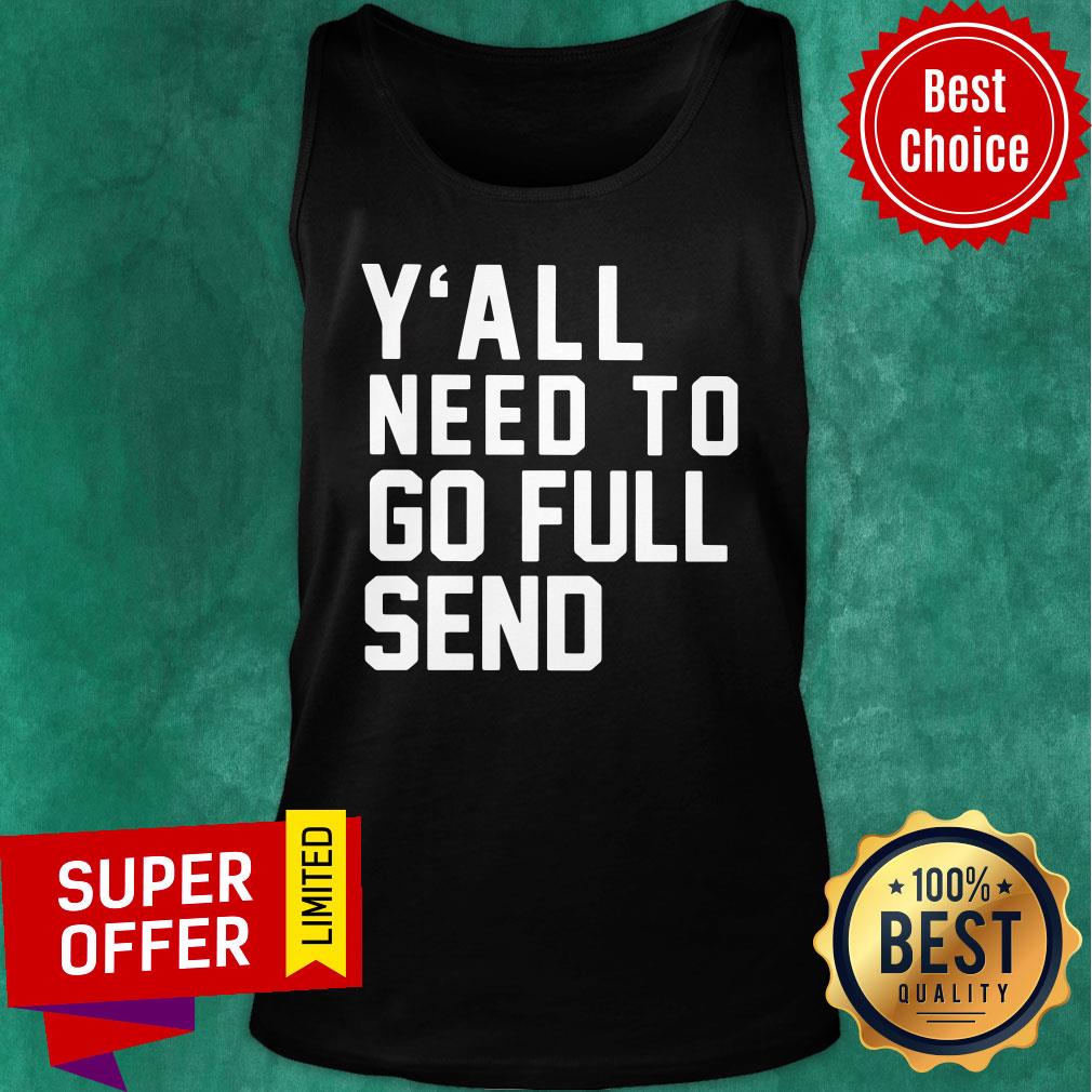Nice Y’all Need To Go Full Send Shirt - Image 3
