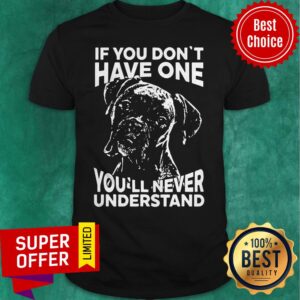 Official Dog If You Don’t Have One You’ll Never Understand Shirt