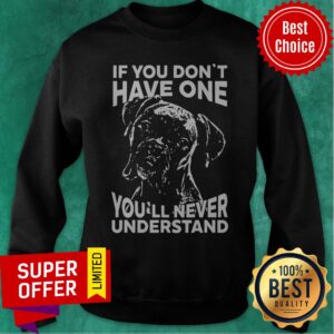 Alternative view of Official Dog If You Don’t Have One You’ll Never Understand Shirt
