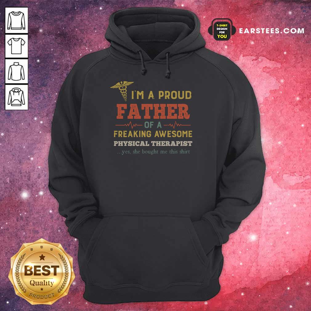 Good I'm A Proud Father Of A Freaking Awesome Physical Therapist Shirt - Image 4