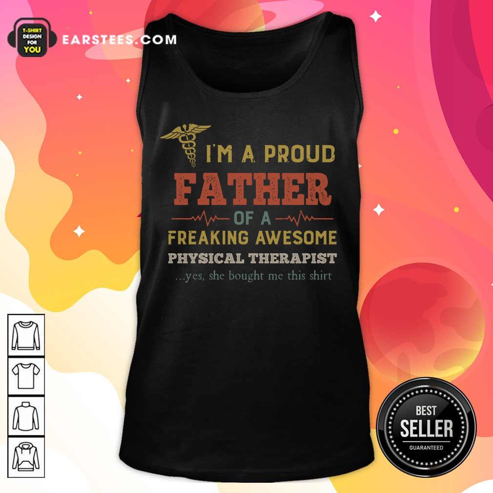 Good I'm A Proud Father Of A Freaking Awesome Physical Therapist Shirt - Image 2