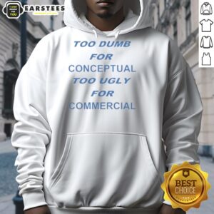 Alternative view of Pretty Too Dumb For Conceptual Tod Ugly For Commercial T-Shirt