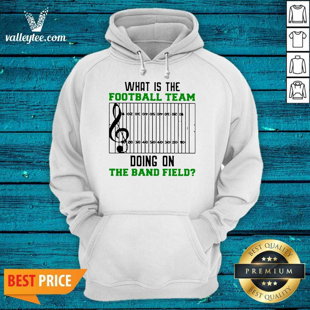 Attractive What Is The Football Team Doing On The Band Field Shirt - Image 2