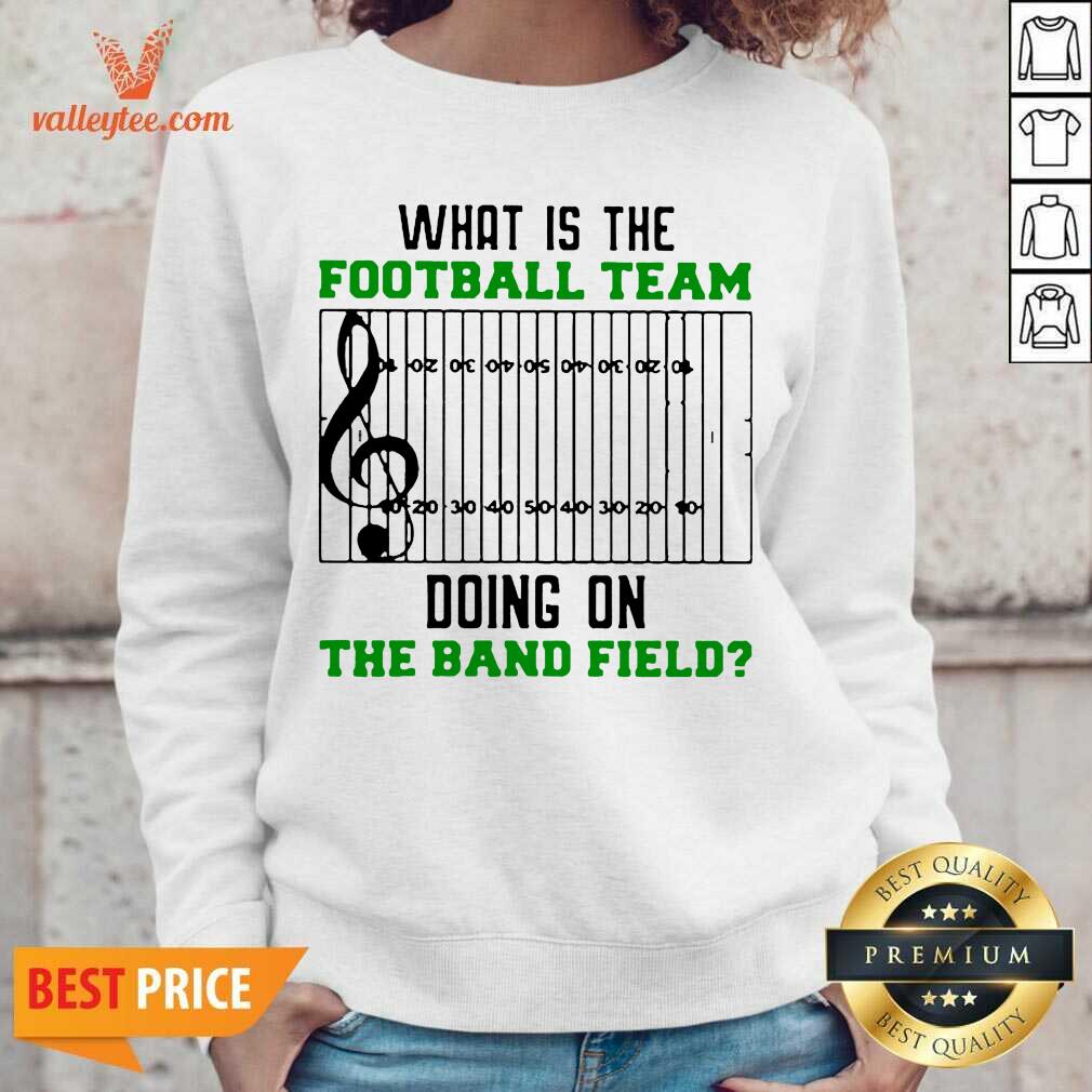 Attractive What Is The Football Team Doing On The Band Field Shirt - Image 5