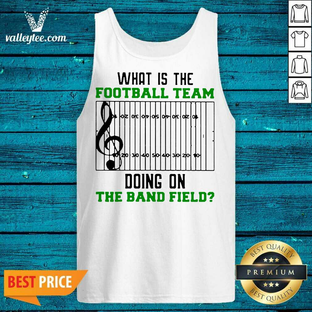 Attractive What Is The Football Team Doing On The Band Field Shirt - Image 4