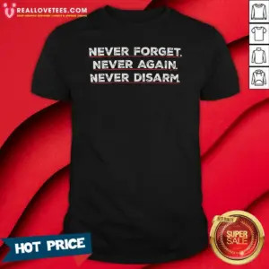 Top Never Forget Never Again Never Disarm Shirt