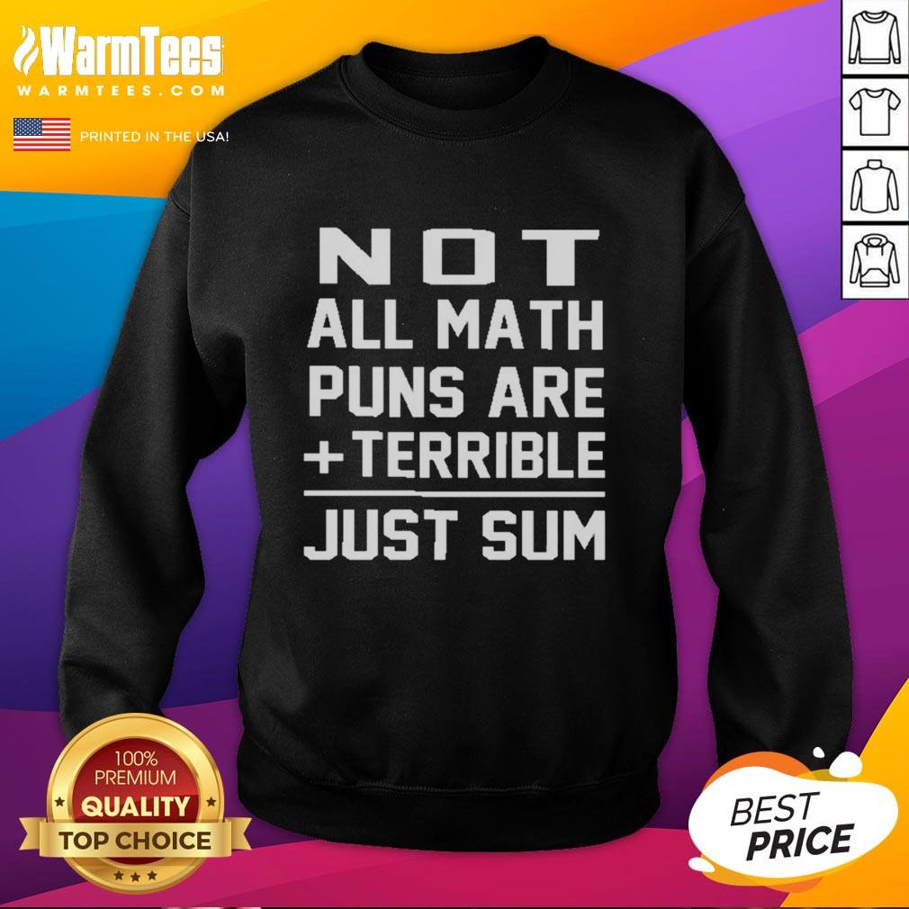 Good Not All Math Puns Are Terrible Just Sum T-Shirt - Image 5