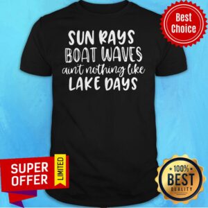 Official Sun Rays Boat Waves Ain't Nothing Like Lake Days Shirt