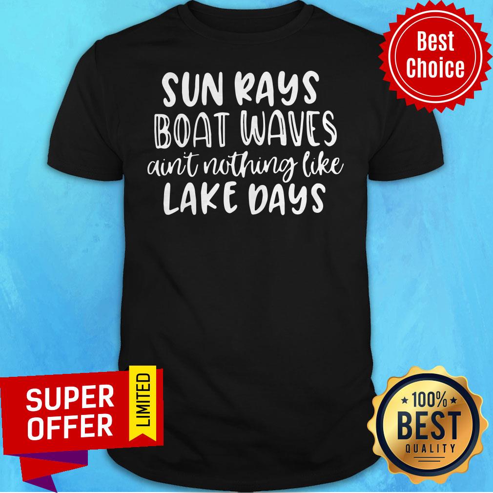 Official Sun Rays Boat Waves Ain't Nothing Like Lake Days Shirt