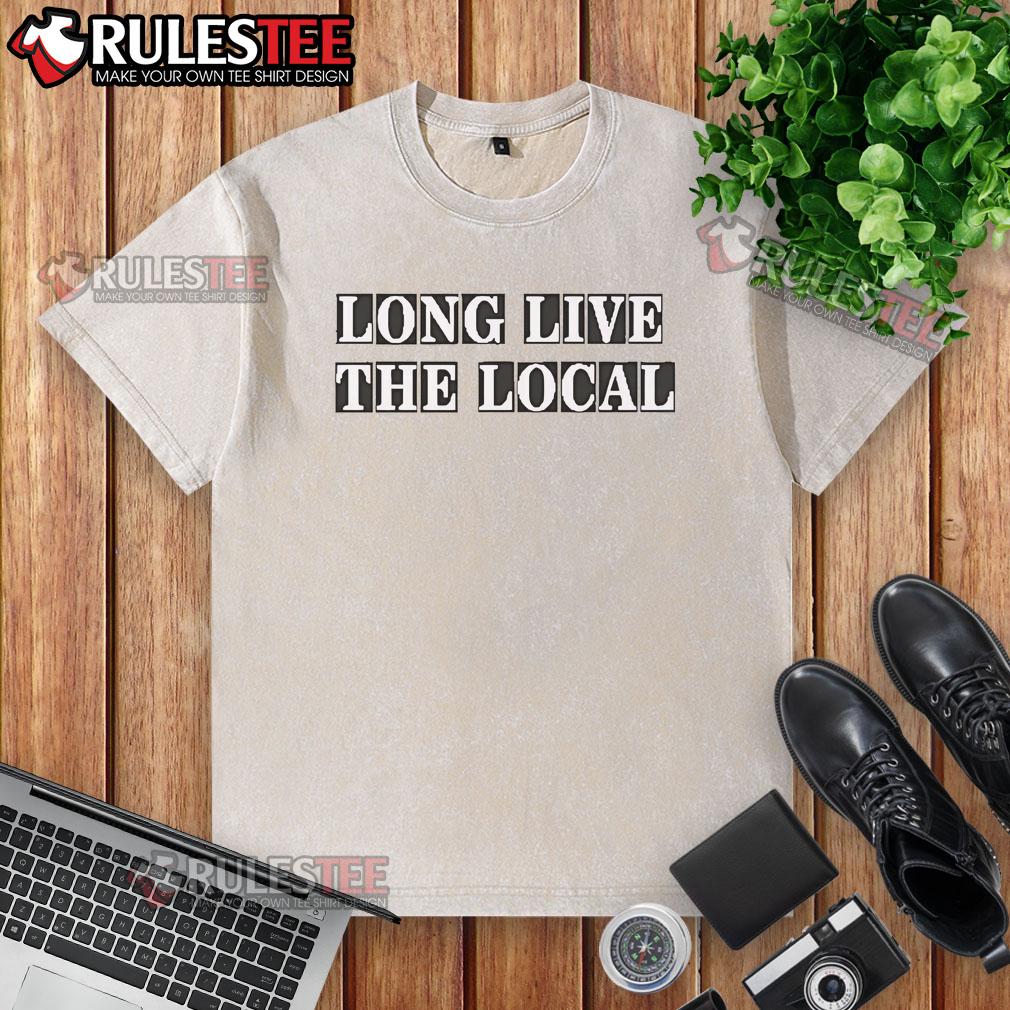 Awesome Louis Dunford Long Live The Local T-Shirt - Image 6