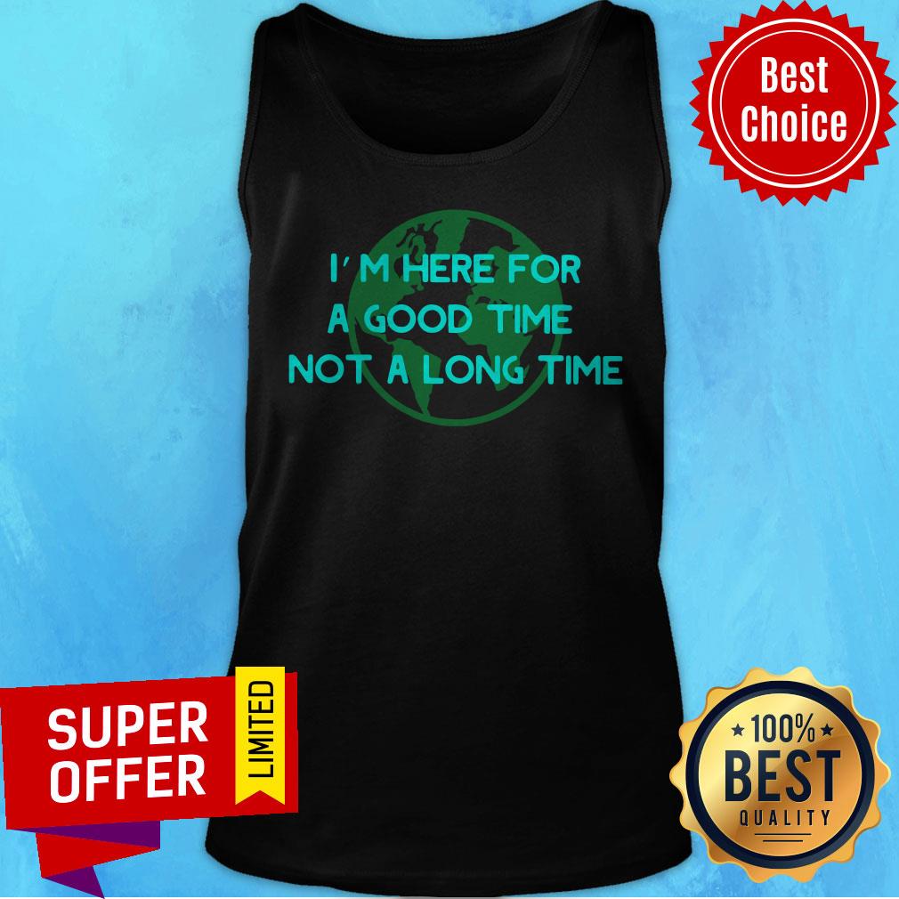 Premium I’m Here For A Good Time Not A Long Time Shirt - Image 5
