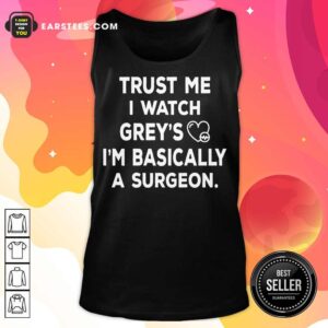 Alternative view of Hot Trust Me I Watch Greys Shirt