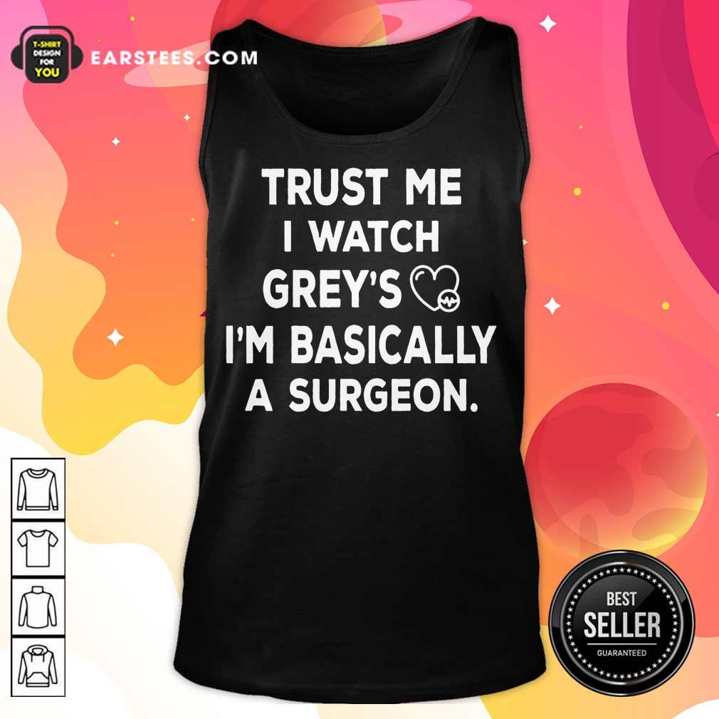Hot Trust Me I Watch Greys Shirt - Image 2