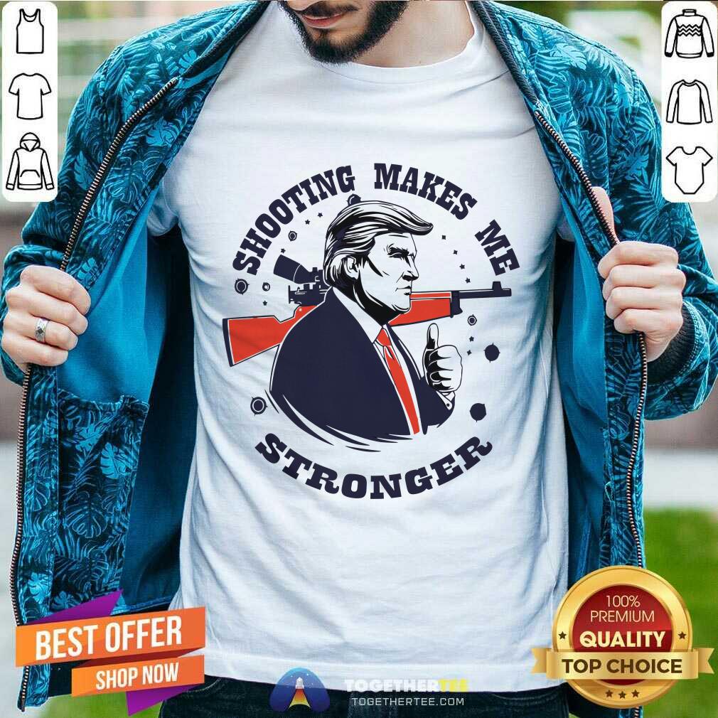 Great Shooting Makes Me Stronger Donald Trump T-Shirt
