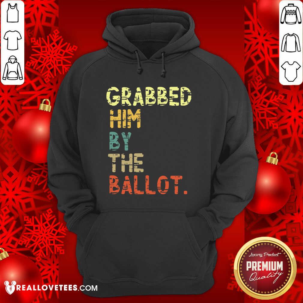 Nice Grabbed Him By The Ballot Election Vintage Shirt - Image 4