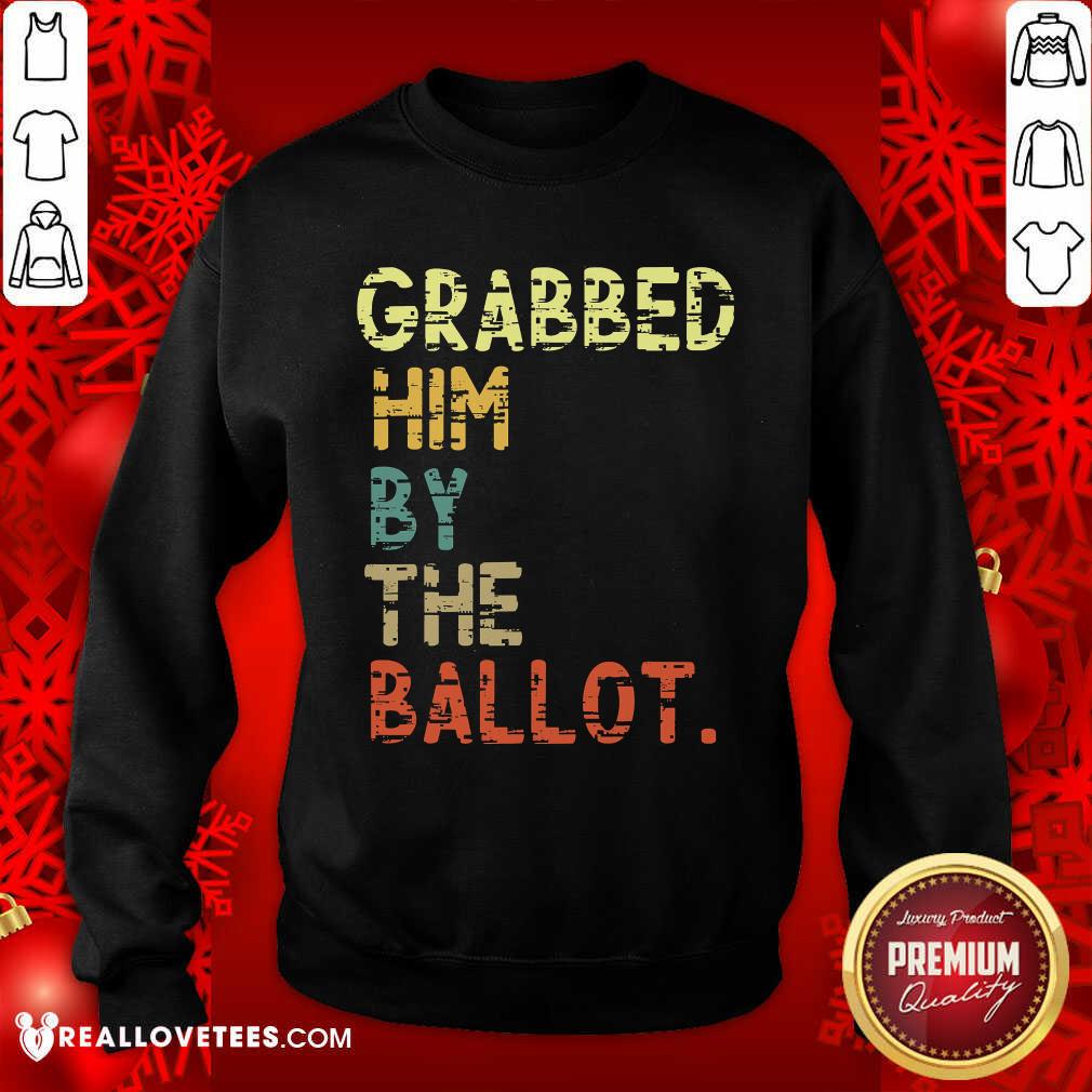Nice Grabbed Him By The Ballot Election Vintage Shirt - Image 3