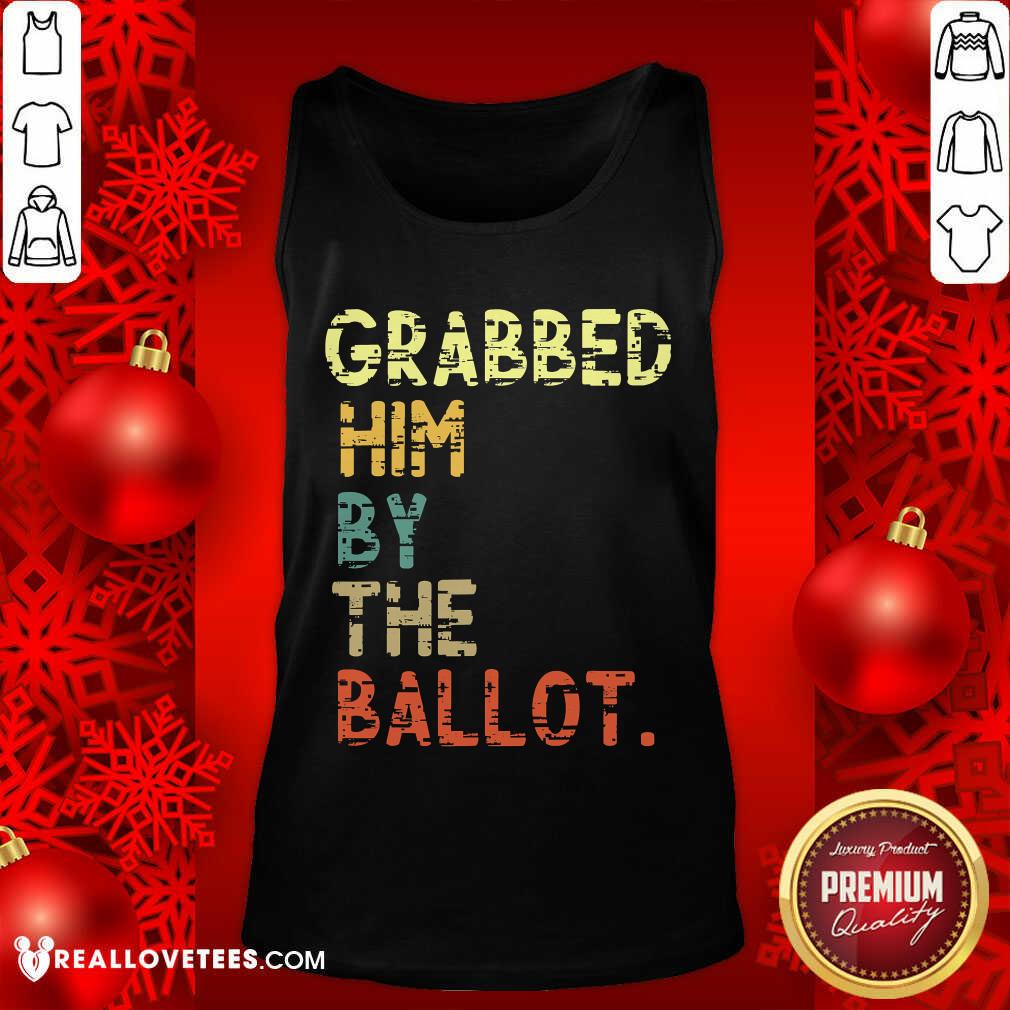 Nice Grabbed Him By The Ballot Election Vintage Shirt - Image 2