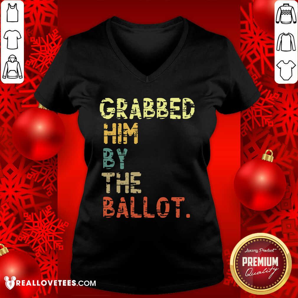 Nice Grabbed Him By The Ballot Election Vintage Shirt - Image 5