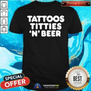 Original Tattoos Titties N Beer Shirt
