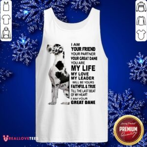 Alternative view of Pro I Am Your Friend Your Partner Your Great Dane You Are My Life My Love My Leader Shirt
