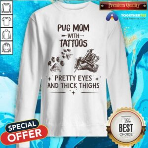 Alternative view of Pug Mom With Tattoos Pretty Eyes And Thick Thighs Shirt