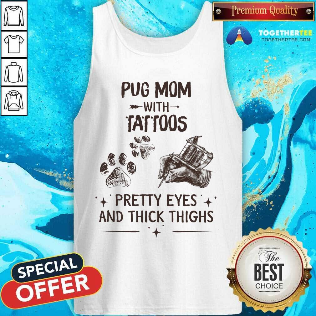 Pug Mom With Tattoos Pretty Eyes And Thick Thighs Shirt - Image 4