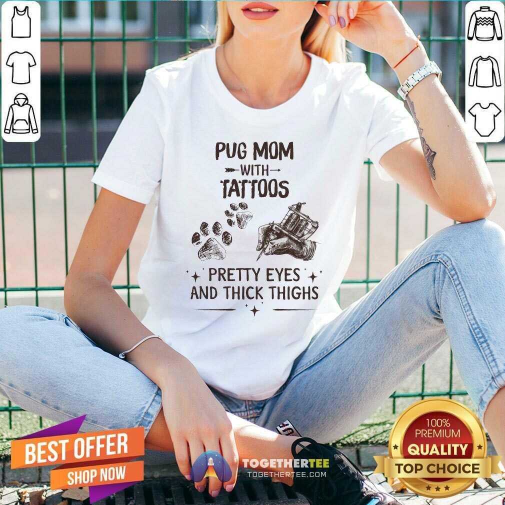 Pug Mom With Tattoos Pretty Eyes And Thick Thighs Shirt - Image 3