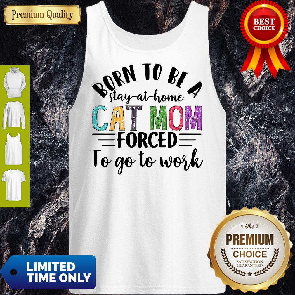 Born To Be A Stay At Home Cat Mom Forced To Go To Work Shirt - Image 4