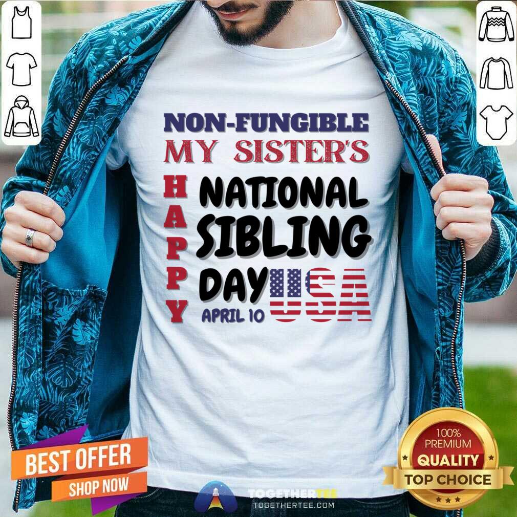 My Sister's Happy National Sibling Day April 10 Usa Shirt