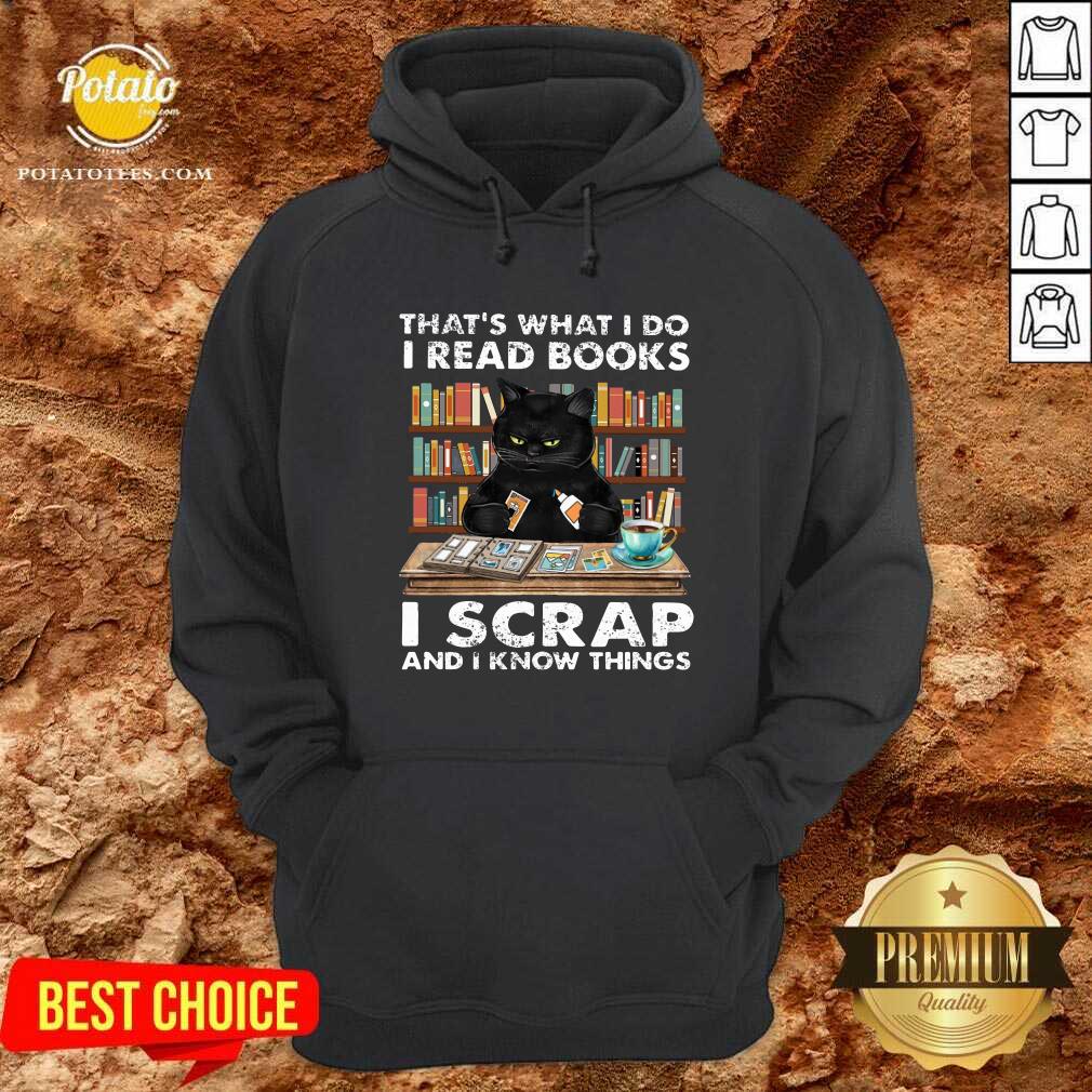 That What I Do I Read Books I Scraps And I Know Things Shirt - Image 5