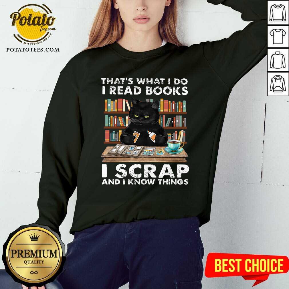 That What I Do I Read Books I Scraps And I Know Things Shirt - Image 4
