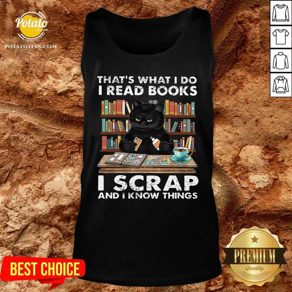 That What I Do I Read Books I Scraps And I Know Things Shirt - Image 3