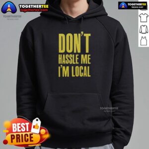 Alternative view of Official Don't Hassle Me I'm Local T-Shirt