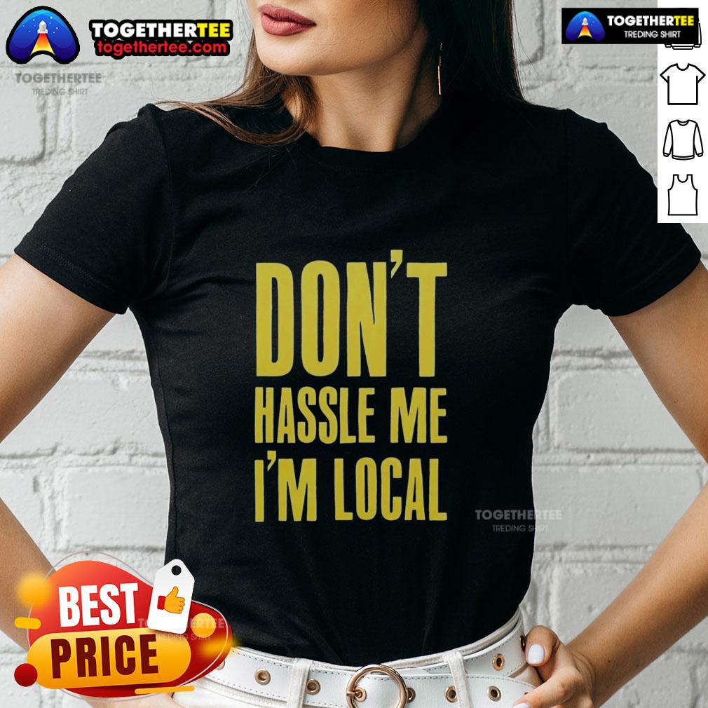 Official Don't Hassle Me I'm Local T-Shirt - Image 3